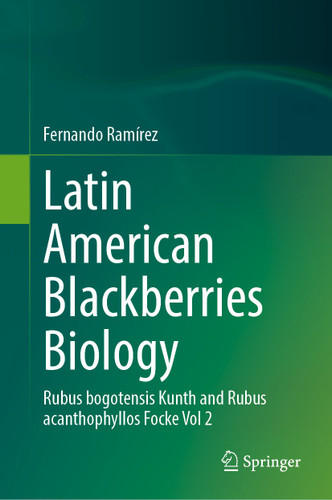 Latin American Blackberries Biology: Rubus bogotensis Kunth and Rubus acanthophyllos Focke Vol 2 book cover by Fernando Ramírez