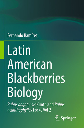 Latin American Blackberries Biology: Rubus bogotensis Kunth and Rubus acanthophyllos Focke Vol 2 book cover by Fernando Ramírez