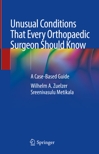 Unusual Conditions That Every Orthopaedic Surgeon Should Know: A Case-Based Guide book cover by 