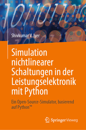 Simulation nichtlinearer Schaltungen in der Leistungselektronik mit Python: Ein Open-Source-Simulator, basierend auf Python™ book cover by Shivkumar V. Iyer