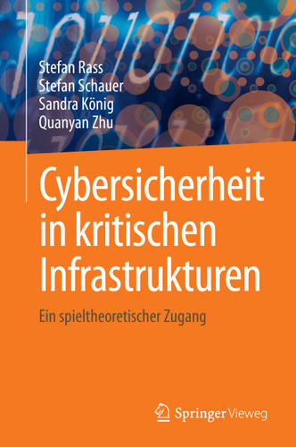 Cybersicherheit in kritischen Infrastrukturen: Ein spieltheoretischer Zugang book cover by Stefan Rass, Stefan Schauer, Sandra König, Quanyan Zhu