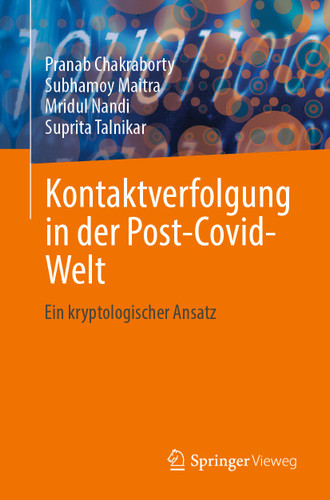 Kontaktverfolgung in der Post-Covid-Welt: Ein kryptologischer Ansatz book cover by Pranab Chakraborty, Subhamoy Maitra, Mridul Nandi, Suprita Talnikar