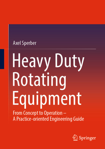 Heavy Duty Rotating Equipment: From Concept to Operation - A Practice-oriented Engineering Guide book cover by Axel Sperber