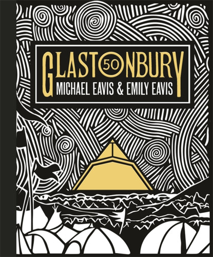 Glastonbury 50: The Official Celebration of the World’s Greatest Festival book cover by Emily Eavis, Michael Eavis