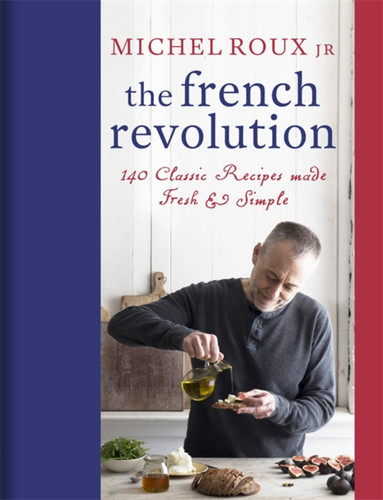 The French Revolution: 140 Classic Recipes made Fresh & Simple book cover by Michel Roux Jr.