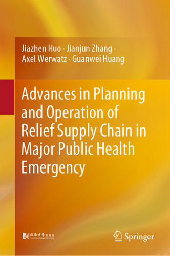 Advances in Planning and Operation of Relief Supply Chain in Major Public Health Emergency book cover by Jiazhen Huo, Jianjun Zhang, Axel Werwatz, Guanwei Huang