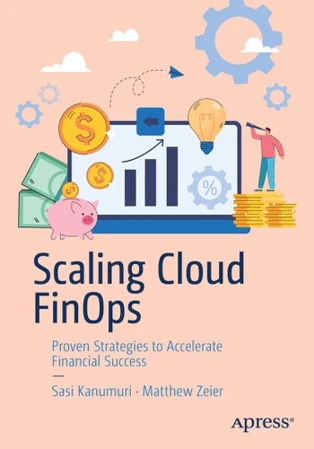 Scaling Cloud FinOps: Proven Strategies to Accelerate Financial Success book cover by Sasi Kanumuri, Matthew Zeier
