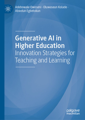 Generative AI in Higher Education: Innovation Strategies for Teaching and Learning book cover by Adebowale Owoseni, Oluwaseun Kolade, Abiodun Egbetokun