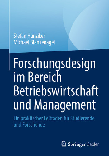 Forschungsdesign im Bereich Betriebswirtschaft und Management: Ein praktischer Leitfaden für Studierende und Forschende book cover by Stefan Hunziker, Michael Blankenagel