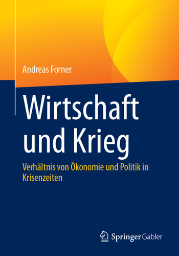 Wirtschaft und Krieg: Verhältnis von Ökonomie und Politik in Krisenzeiten book cover by Andreas Forner