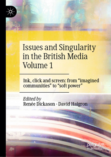 Issues and Singularity in the British Media Volume 1: Ink, click and screen: from "imagined communities" to "soft power" book cover by 