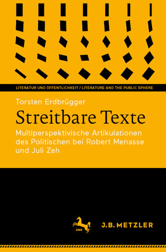 Streitbare Texte: Multiperspektivische Artikulationen des Politischen bei Robert Menasse und Juli Zeh (Literatur und Öffentlichkeit / Literature and the Public Sphere) book cover by Torsten Erdbrügger