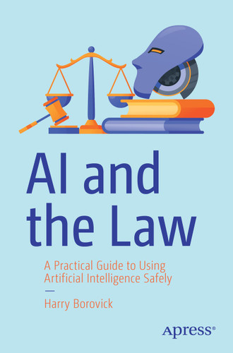 AI and the Law: A Practical Guide to Using Artificial Intelligence Safely book cover by Harry Borovick