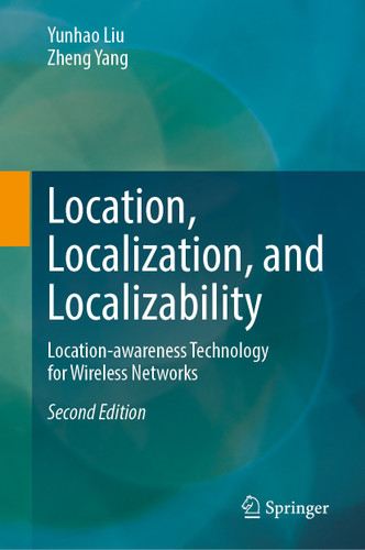 Location, Localization, and Localizability: Location-awareness Technology for Wireless Networks book cover by Yunhao Liu, Zheng Yang