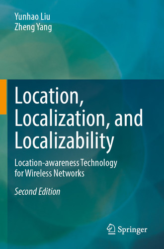 Location, Localization, and Localizability: Location-awareness Technology for Wireless Networks book cover by Yunhao Liu, Zheng Yang