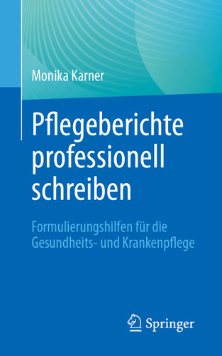 Pflegeberichte professionell schreiben: Formulierungshilfen für die Gesundheits- und Krankenpflege book cover by Monika Karner