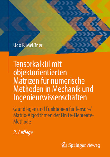 Tensorkalkül mit objektorientierten Matrizen für numerische Methoden in Mechanik und Ingenieurwissenschaften: Grundlagen und Funktionen für Tensor-/Matrix-Algorithmen der Finite-Elemente-Methode book cover by Udo F. Meißner