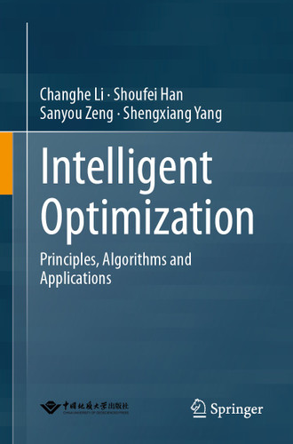 Intelligent Optimization: Principles, Algorithms and Applications book cover by Changhe Li, Shoufei Han, Sanyou Zeng, Shengxiang Yang