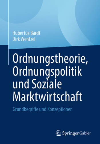 Ordnungstheorie, Ordnungspolitik und Soziale Marktwirtschaft: Grundbegriffe und Konzeptionen book cover by Hubertus Bardt, Dirk Wentzel