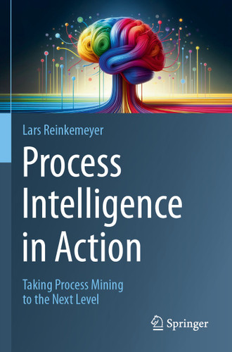 Process Intelligence in Action: Taking Process Mining to the Next Level book cover by 