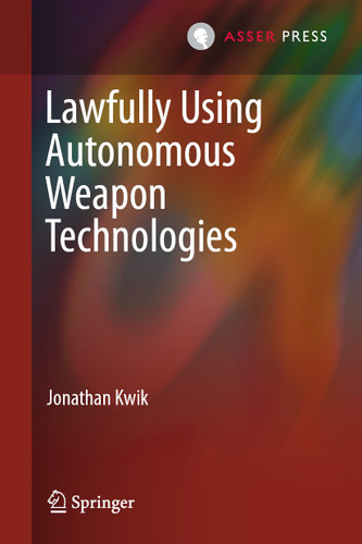 Lawfully Using Autonomous Weapon Technologies book cover by Jonathan Kwik