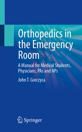 Orthopaedic Emergencies: A Manual for Medical Students, Physicians, PAs and NPs book cover by John T. Gorczyca