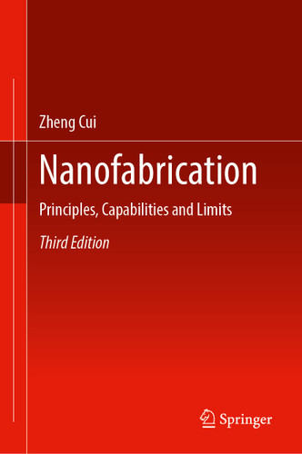 Nanofabrication: Principles, Capabilities and Limits book cover by Zheng Cui