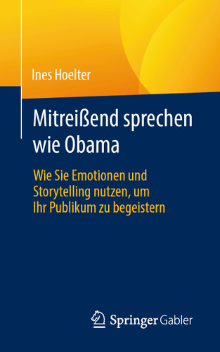 Mitreißend sprechen wie Obama: Wie Sie Emotionen und Storytelling nutzen, um Ihr Publikum zu begeistern book cover by Inés Hoelter