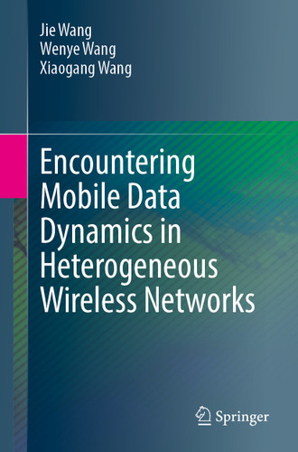 Encountering Mobile Data Dynamics in Heterogeneous Wireless Networks book cover by Jie Wang, Wenye Wang, Xiaogang Wang