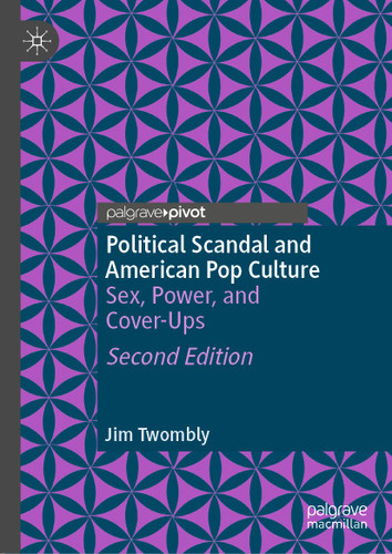 Political Scandal and American Pop Culture: Sex, Power, and Cover-Ups book cover by Jim Twombly