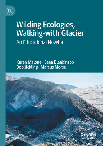 Wilding Ecologies, Walking-with Glacier: An Educational Novella book cover by Karen Malone, Sean Blenkinsop, Bob Jickling, Marcus Morse