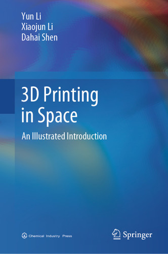 3D Printing in Space: An Illustrated Introduction book cover by Yun Li, Xiaojun Li, Dahai Shen