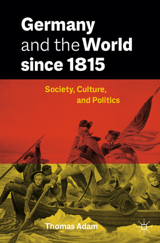 Germany and the World since 1815: Society, Culture, and Politics book cover by Thomas Adam