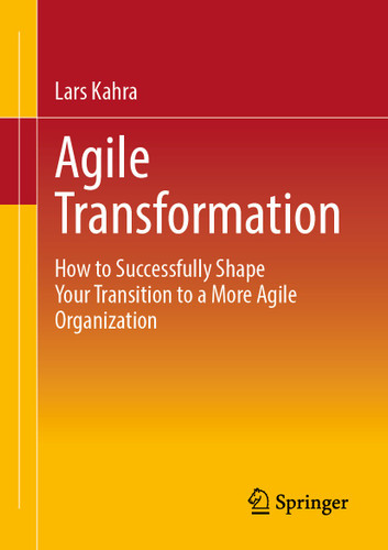 Agile Transformation: How to Successfully Shape Your Transition to a More Agile Organization book cover by Lars Kahra