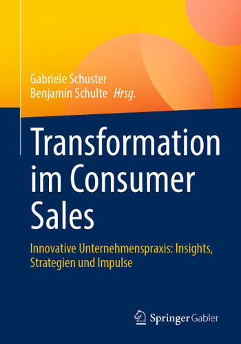 Transformation im Consumer Sales: Innovative Unternehmenspraxis: Insights, Strategien und Impulse book cover by 