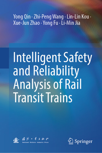 Intelligent Safety and Reliability Analysis of Rail Transit Trains book cover by Yong Qin, Zhi-Peng Wang, Lin-Lin Kou, Xue-Jun Zhao, Yong Fu, Li-Min Jia