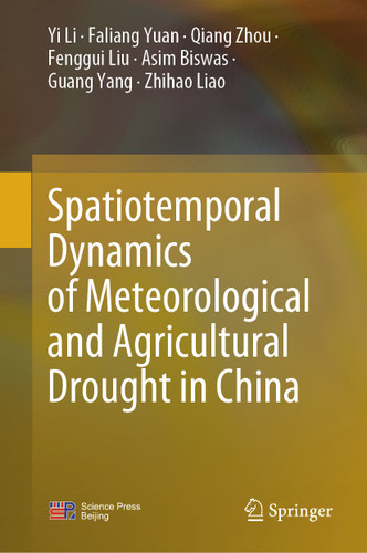 Spatiotemporal Dynamics of Meteorological and Agricultural Drought in China book cover by Yi Li, Faliang Yuan, Qiang Zhou, Fenggui Liu, Asim Biswas, Guang Yang, Zhihao Liao