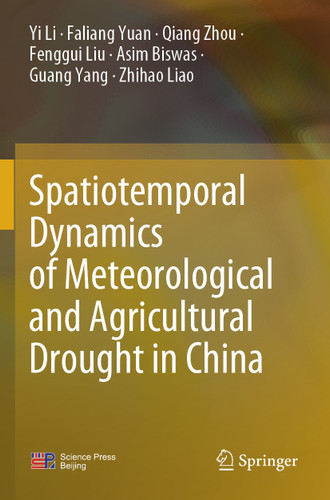 Spatiotemporal Dynamics of Meteorological and Agricultural Drought in China book cover by Yi Li, Faliang Yuan, Qiang Zhou, Fenggui Liu, Asim Biswas, Guang Yang, Zhihao Liao