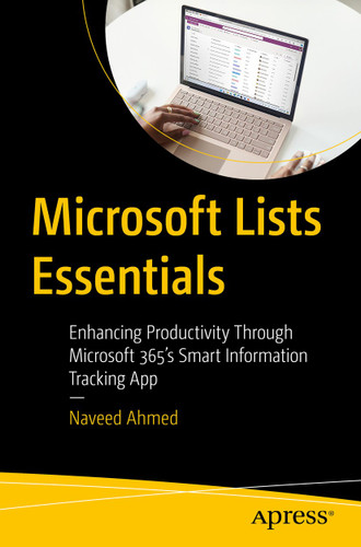 Microsoft Lists Essentials: Enhancing Productivity Through Microsoft 365's Smart Information Tracking App book cover by Naveed Ahmed