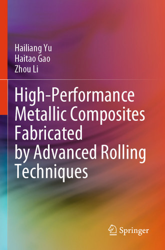 High-Performance Metallic Composites Fabricated by Advanced Rolling Techniques book cover by Hailiang Yu, Haitao Gao, Zhou Li