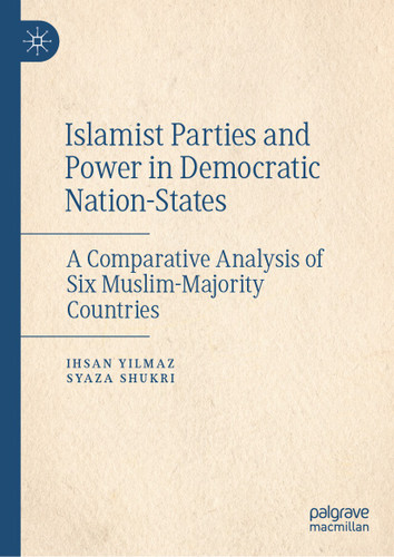Islamist Parties and Power in Democratic Nation-States: A Comparative Analysis of Six Muslim-Majority Countries book cover by Ihsan Yilmaz, Syaza Shukri