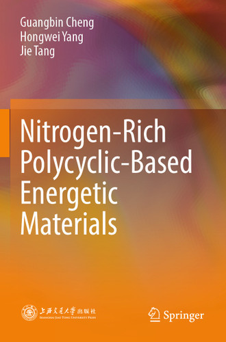 Nitrogen-Rich Polycyclic-Based Energetic Materials book cover by Guangbin Cheng, Hongwei Yang, Jie Tang