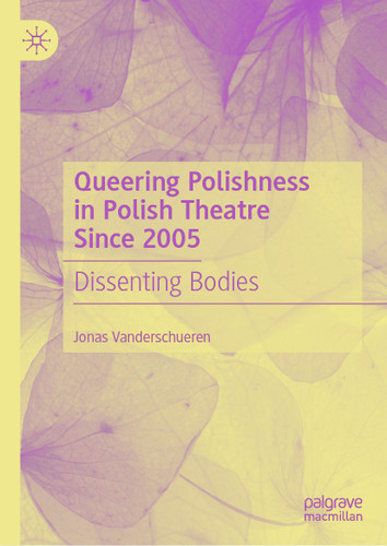 Queering Polishness in Polish Theatre Since 2005: Dissenting Bodies book cover by Jonas Vanderschueren