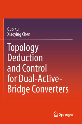 Topology Deduction and Control for Dual-Active-Bridge Converters book cover by Guo Xu, Xiaoying Chen
