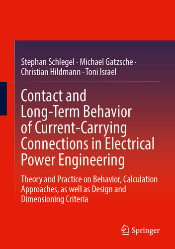 Contact and Long-Term Behavior of Current-Carrying Connections in Electrical Power Engineering: Theory and Practice on Behavior, Calculation Approaches, as well as Design and Dimensioning Criteria book cover by Stephan Schlegel, Michael Gatzsche, Christian Hildmann, Toni Israel