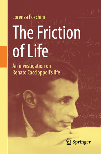 The Friction of Life: An investigation on Renato Caccioppoli's life book cover by Lorenza Foschini