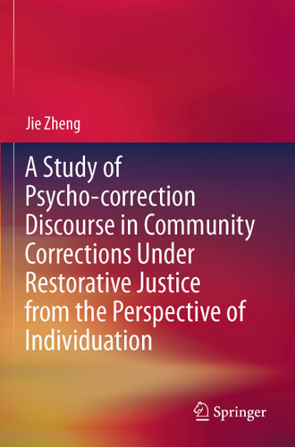 A Study of Psycho-correction Discourse in Community Corrections Under Restorative Justice from the Perspective of Individuation book cover by Jie Zheng