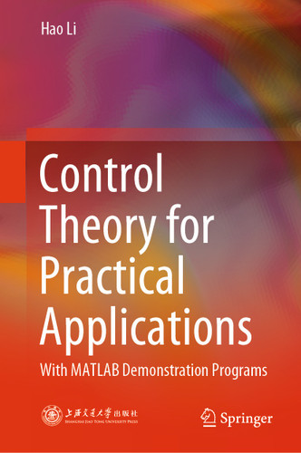 Control Theory for Practical Applications: With MATLAB Demonstration Programs book cover by Hao Li
