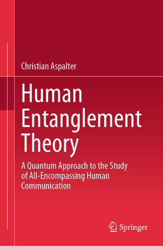Human Entanglement Theory: A Quantum Approach to the Study of All-Encompassing Human Communication book cover by Christian Aspalter