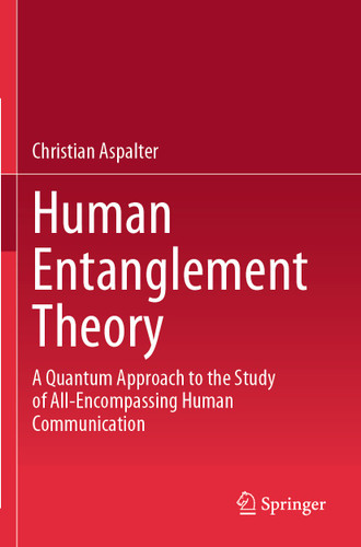 Human Entanglement Theory: A Quantum Approach to the Study of All-Encompassing Human Communication book cover by Christian Aspalter
